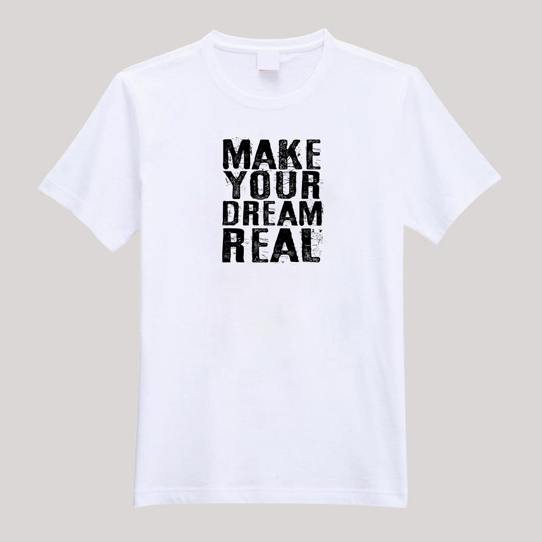 T-Shirt For Men or Women Make Your Dream Real Beautiful HD Print T Shirt